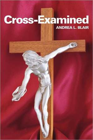 Cross-Examined de Andrea L. Blair D. M. H. G.