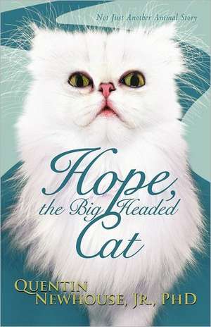 Hope, the Big Headed Cat de Quentin Newhouse Jr. Phd