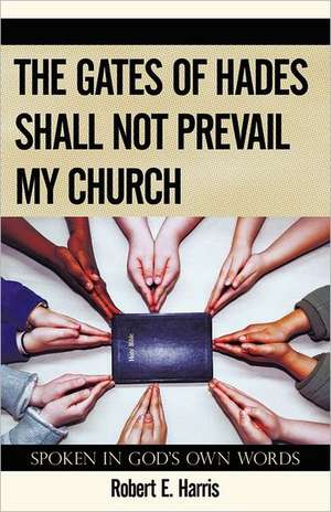 The Gates of Hades Shall Not Prevail My Church de Robert E. Harris