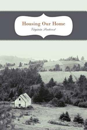 Housing Our Home de Virginia Pentecost