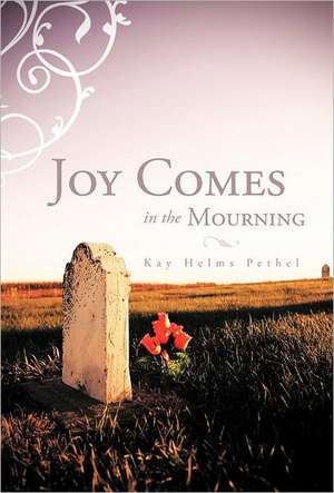 Joy Comes in the Mourning de Kay Helms Pethel