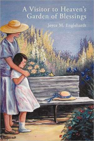 A Visitor to Heaven's Garden of Blessings de Joyce M. Englehardt