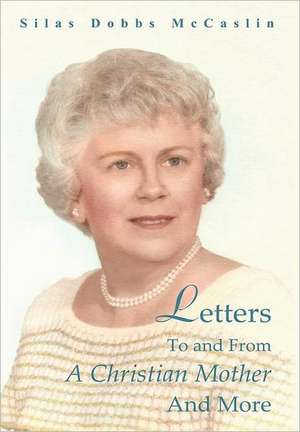 Letters to and from a Christian Mother and More de Silas Dobbs McCaslin