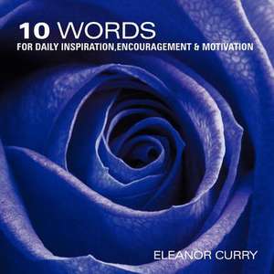 10 Words for Daily Inspiration, Encouragement & Motivation de Eleanor Curry