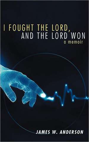 I Fought the Lord, and the Lord Won de James W. Anderson