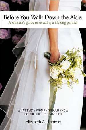 Before You Walk Down the Aisle de Elizabeth A. Thomas