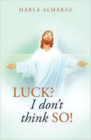 Luck, I Don't Think So!!! de Marla Almaraz