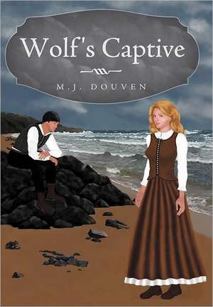 Wolf's Captive de M. J. Douven