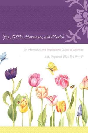 You, God, Hormones, and Health de Judy Ponsford Bsn Rn Whnp