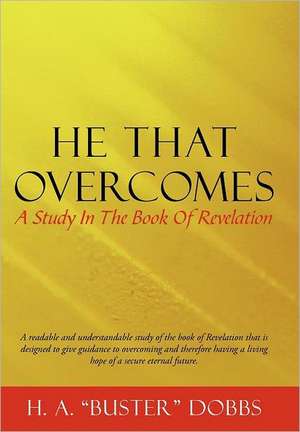 He That Overcomes de H. A. Dobbs