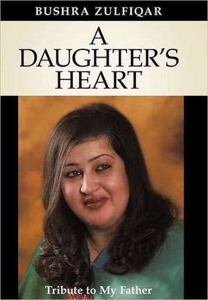 A Daughter's Heart de Bushra Zulfiqar