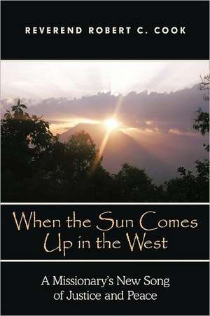 When the Sun Comes Up in the West de Rev Robert C. Cook