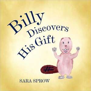 Billy Discovers His Gift de Sara Sprow