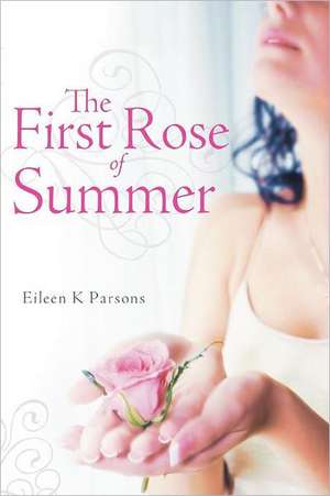 The First Rose of Summer de Eileen K. Parsons