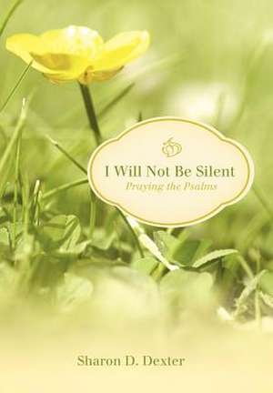 I Will Not Be Silent de Sharon D Dexter