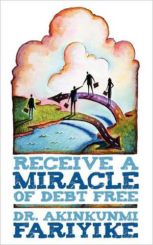 Receive a Miracle of Debt Free de Akinkunmi Fariyike