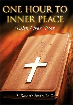 One Hour to Inner Peace de S. Kenneth Smith Ed D.