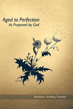 Aged to Perfection de Marianne Smalling Thurston