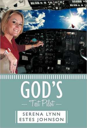 God's Test Pilot de Serena Lynn Estes Johnson