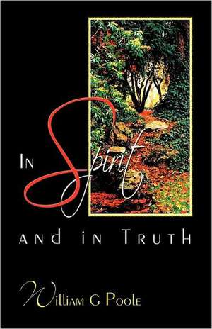 In Spirit and in Truth de William G. Poole