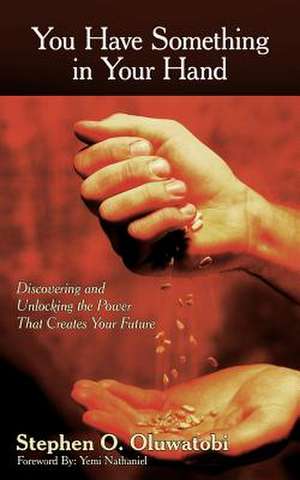 You Have Something in Your Hand de Stephen O. Oluwatobi