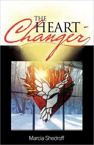 The Heart-Changer de Marcia Shedroff