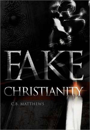 Fake Christianity de C. B. Matthews