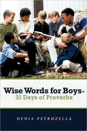 Wise Words for Boys - 31 Days of Proverbs de Denia Petruzella