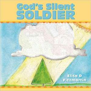 God's Silent Soldier de Elisa D. Fitzmartin