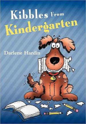 Kibbles from Kindergarten de Darlene Hardin