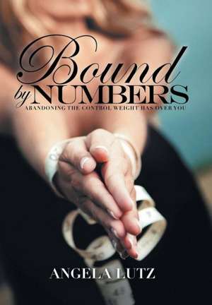 Bound by Numbers de Angela Lutz