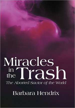 Miracles in the Trash de Barbara Hendrix