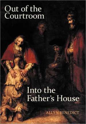 Out of the Courtroom, Into the Father's House de Allyn Benedict