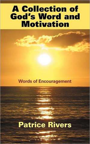 A Collection of God's Word and Motivation de Patrice Rivers