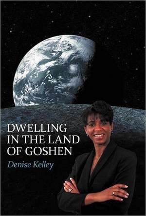 Dwelling in the Land of Goshen de Denise Kelley