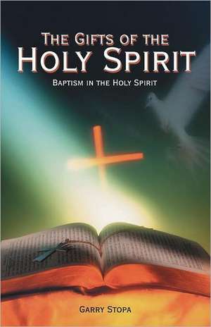 The Gifts of the Holy Spirit de Garry Stopa