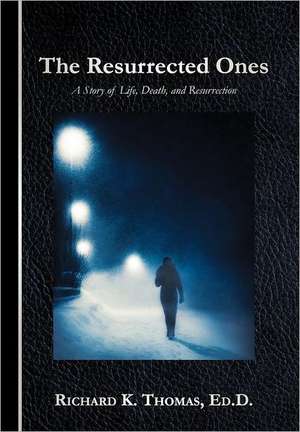 The Resurrected Ones de Richard K. Thomas Ed D.