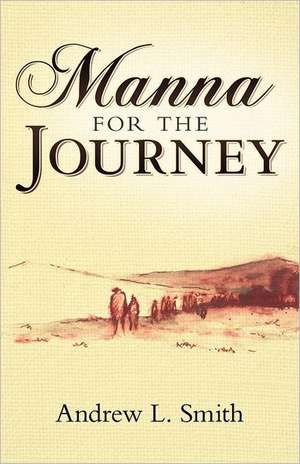 Manna for the Journey de Andrew L. Smith