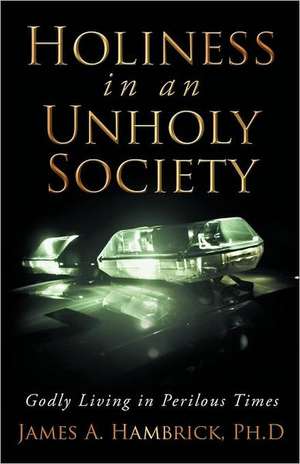 Holiness in an Unholy Society de James A. Hambrick Ph. D.