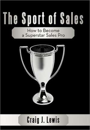 The Sport of Sales de Craig J. Lewis