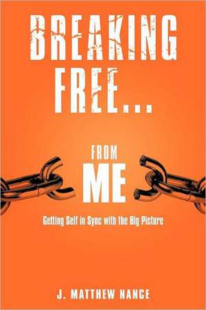 Breaking Free...from Me de J. Matthew Nance