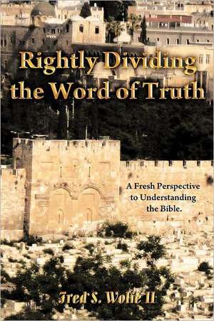 Rightly Dividing the Word of Truth de Fred S. Wolfe II