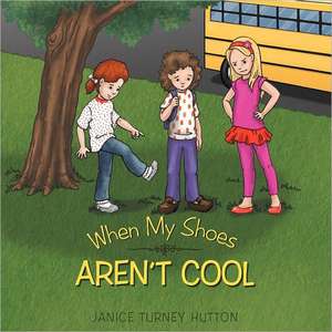 When My Shoes Aren't Cool de Janice Turney Hutton