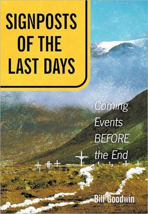 Signposts of the Last Days de Bill Goodwin