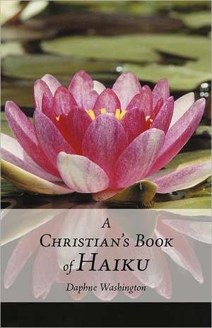 A Christian's Book of Haiku de Daphne Washington