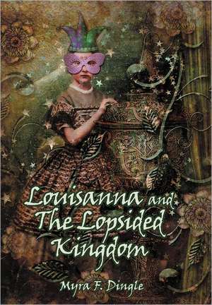 Louisanna and the Lopsided Kingdom de Myra F. Dingle