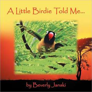 A Little Birdie Told Me... de Beverly Janski