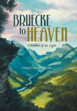 Bruecke to Heaven de Timothy W. Tron