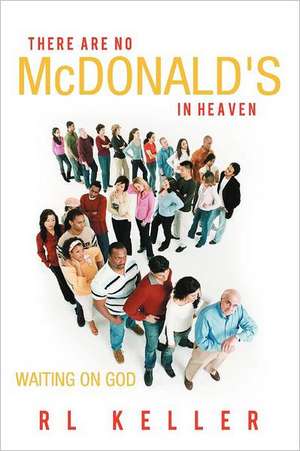 There Are No McDonald's in Heaven de Rl Keller