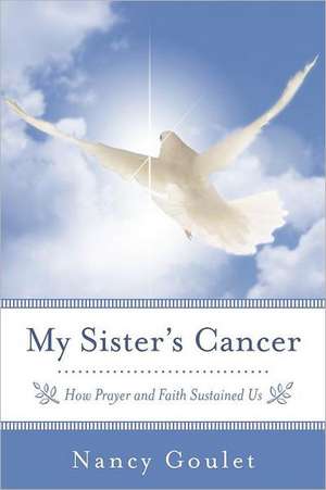 My Sister's Cancer de Nancy Goulet